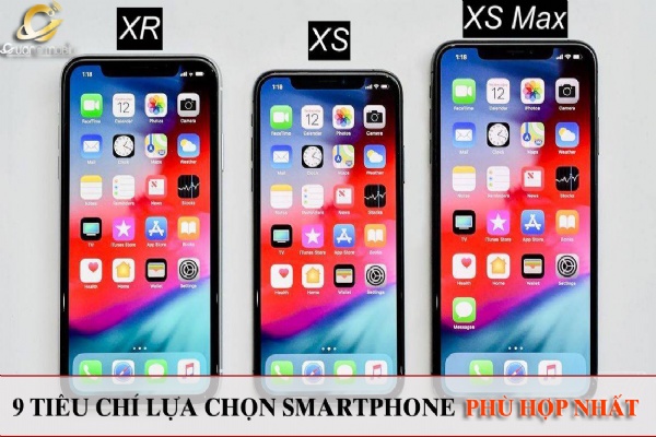 9 tiêu chí để bạn chọn được một chiếc smartphone phù hợp nhất